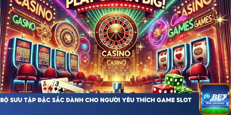 Bộ sưu tập đặc sắc dành cho người yêu thích game slot
