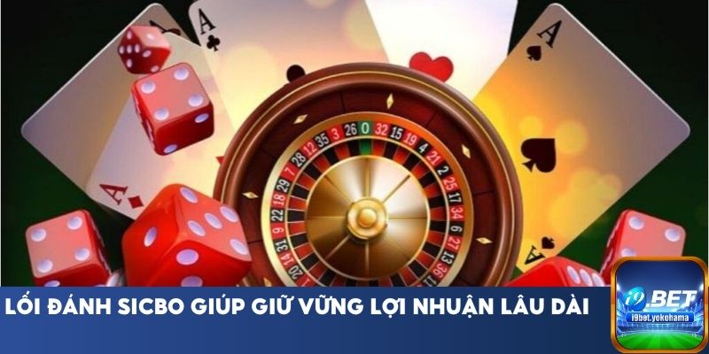 Lối đánh sicbo giúp giữ vững lợi nhuận lâu dài