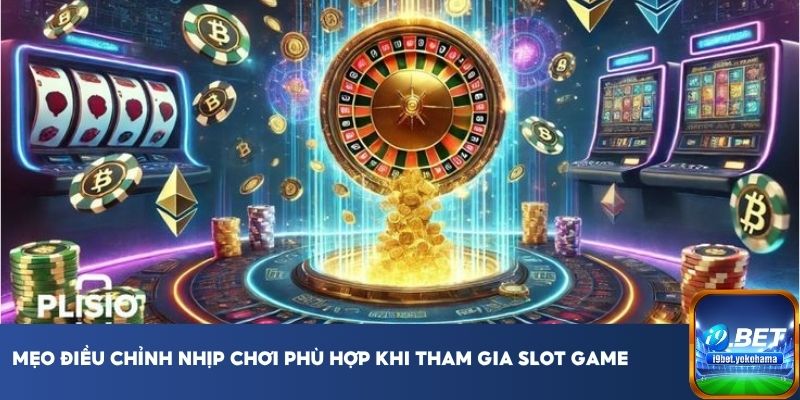 Mẹo điều chỉnh nhịp chơi phù hợp khi tham gia slot game