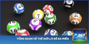 Tổng quan về thế giới Lô đề ba miền