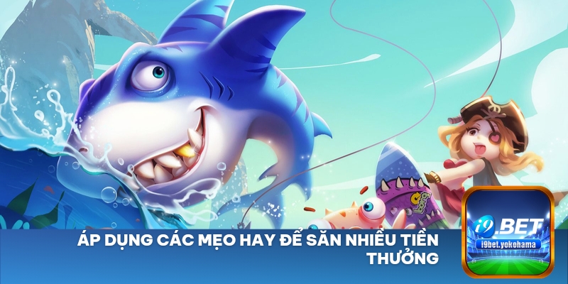 Áp dụng các mẹo hay để săn nhiều tiền thưởng