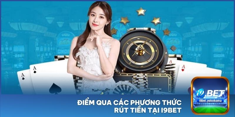 Điểm qua các phương thức rút tiền tại I9BET