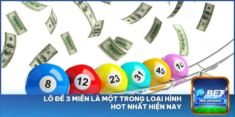 Lô đề 3 miền là một trong loại hình hot nhất hiện nay
