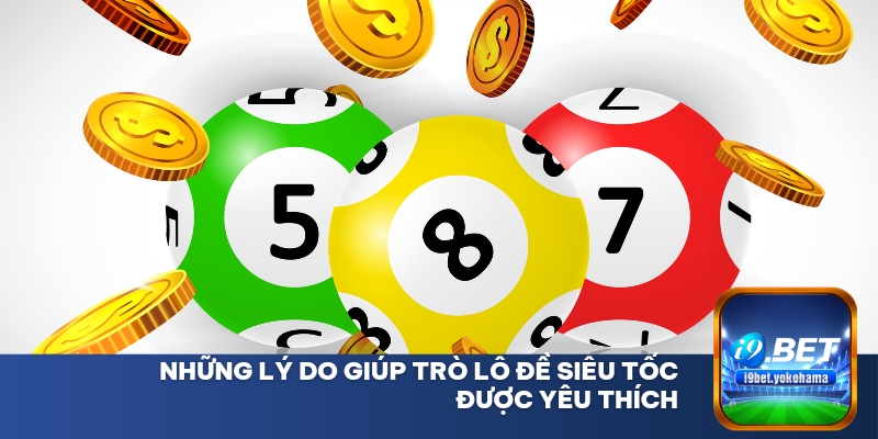 Những lý do giúp trò lô đề siêu tốc được yêu thích