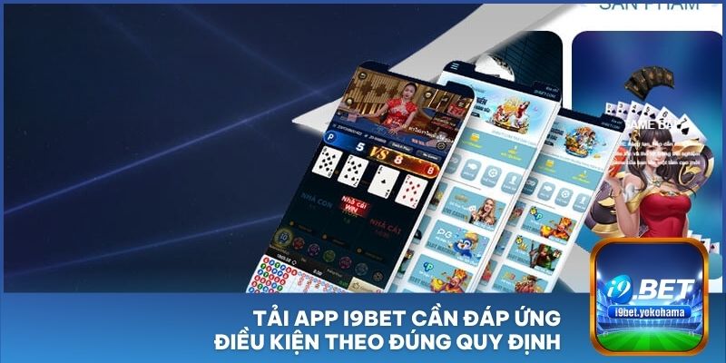 Tải app I9BET cần đáp ứng điều kiện theo đúng quy định