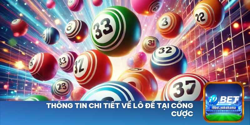 Thông tin chi tiết về lô đề tại cổng cược