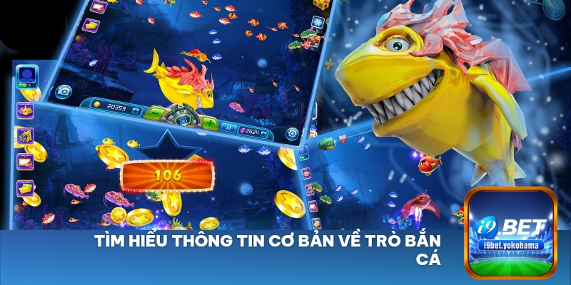 Tìm hiểu thông tin cơ bản về trò bắn cá