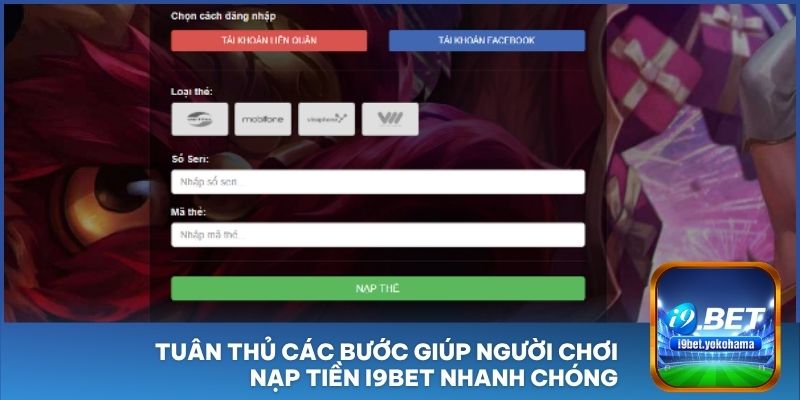 Tuân thủ các bước giúp người chơi nạp tiền I9BET nhanh chóng